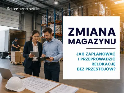 Zmiana magazynu – jak zaplanować i przeprowadzić relokację bez przestojów?